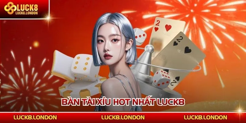 Bàn Tài Xỉu LUCK8 hot nhất