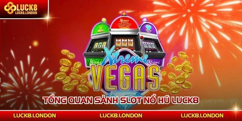 Tổng quan sảnh slot nổ hũ LUCK8
